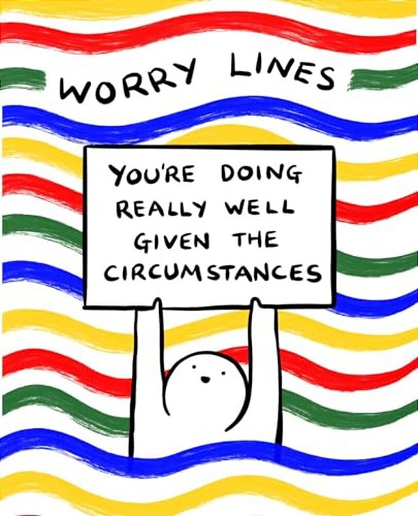 Worry Lines: You'Re Doing Really Well Given The Circumstances-..