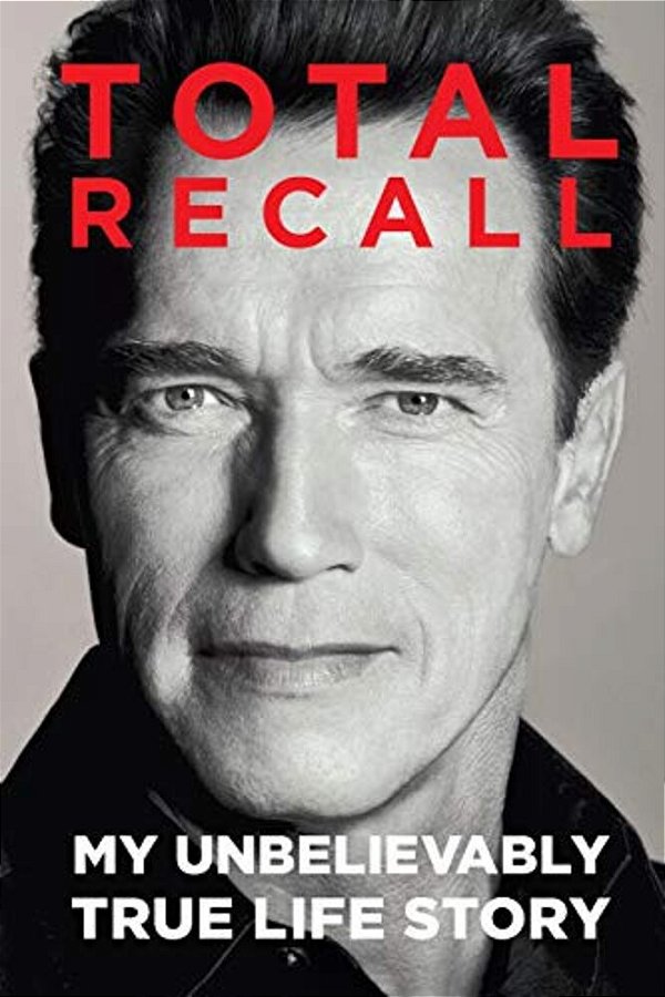 Total Recall: My Unbelievably True Life Story-..