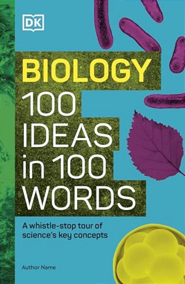Biology 100 Ideas In 100 Words: A Whistle-Stop Tour Of Science's Key Concepts-..