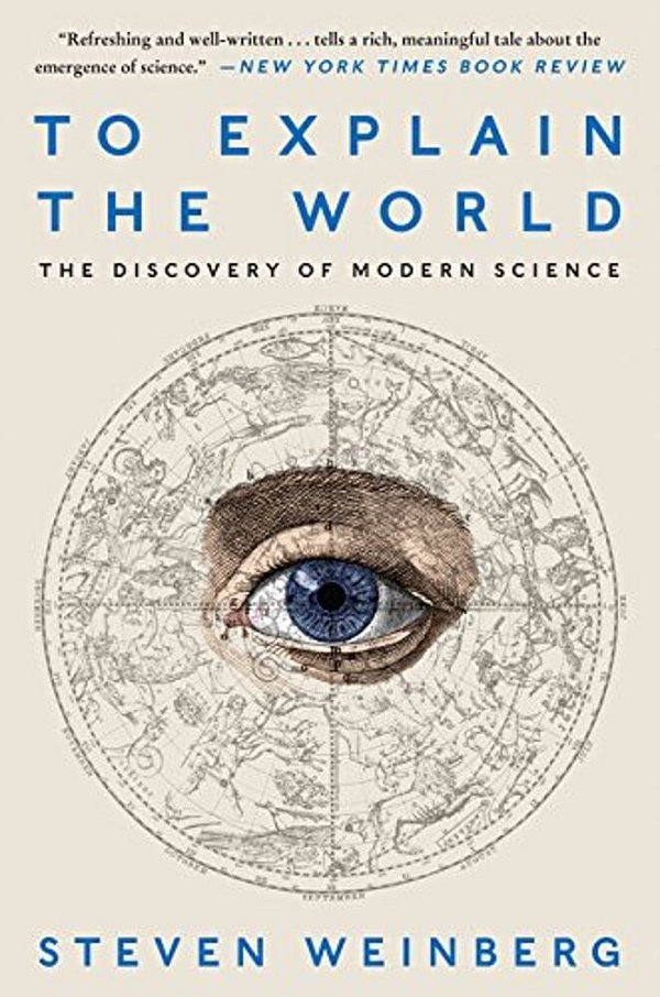 To Explain The World: The Discovery Of Modern Science-..
