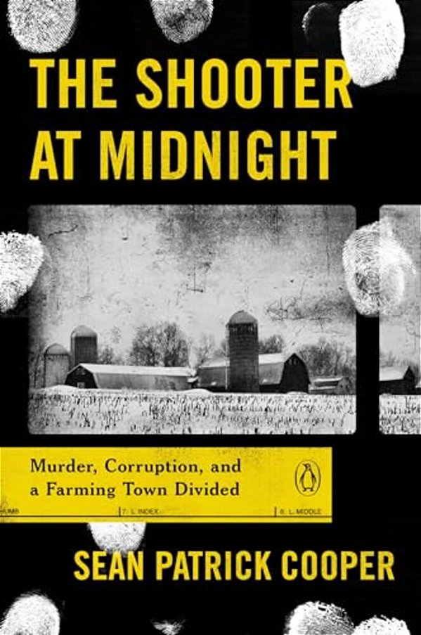 The Shooter At Midnight: Murder, Corruption, And A Farming Town Divided-..