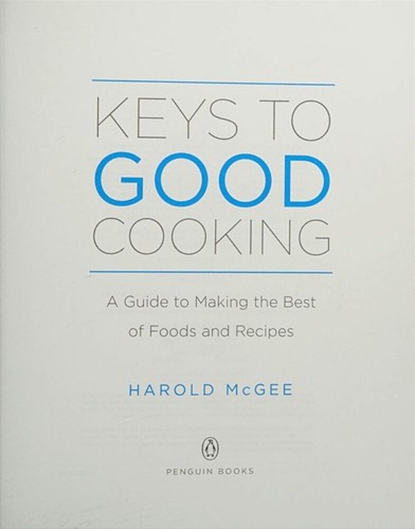 Keys To Good Cooking: A Guide To Making The Best Of Foods And Recipes-..