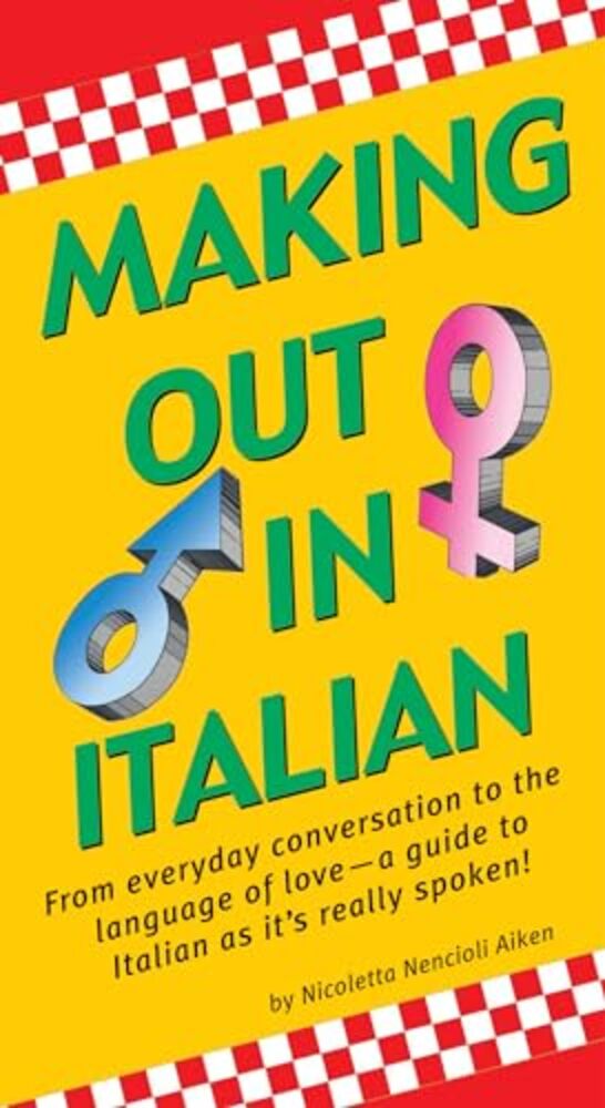 Making Out In Italian: (Italian Phrasebook)-..