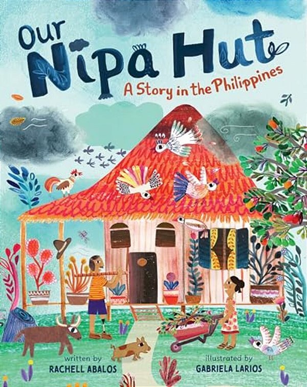 Our Nipa Hut: A Story In The Philippines-..