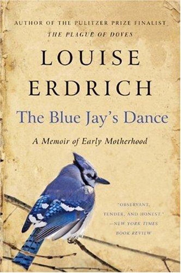 The Blue Jay's Dance: A Memoir Of Early Motherhood-..