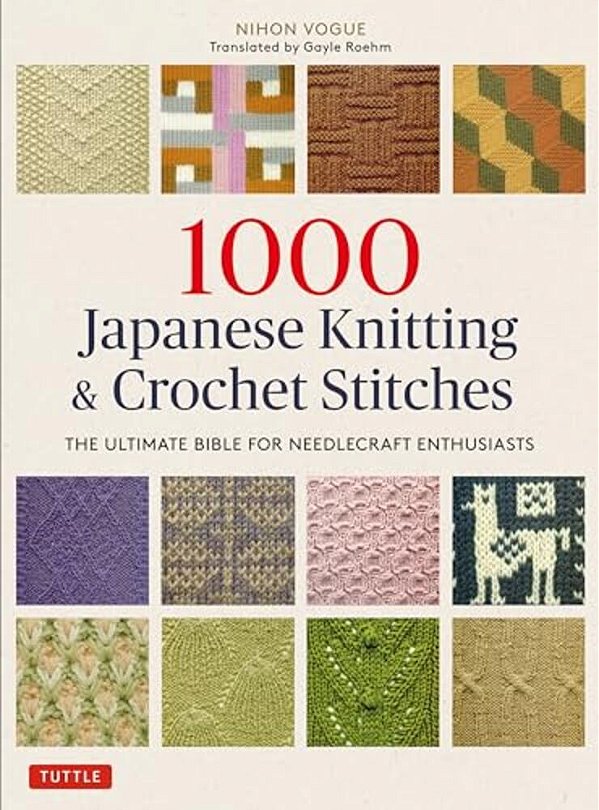 1000 Japanese Knitting & Crochet Stitches: The Ultimate Bible For Needlecraft Enthusiasts-..