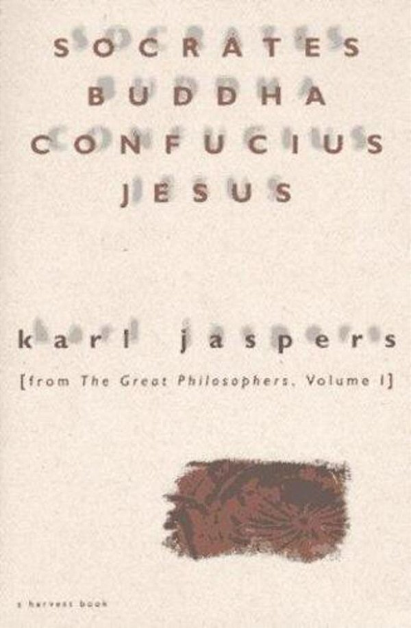 Socrates, Buddha, Confucius, Jesus: From The Great Philosophers, Volume I-..