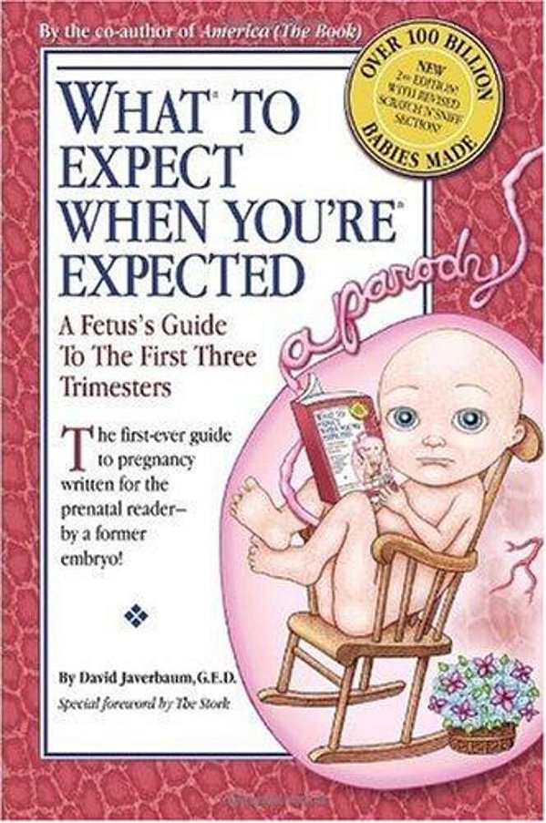 What To Expect When You'Re Expected: A Fetus's Guide To The First Three Trimesters-..