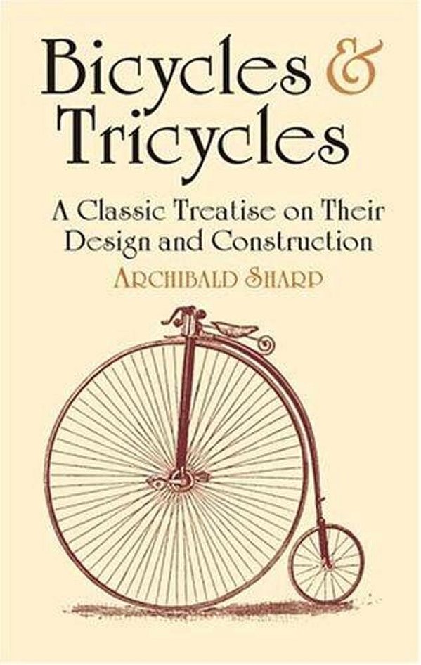 Bicycles & Tricycles: A Classic Treatise On Their Design And Construction-..