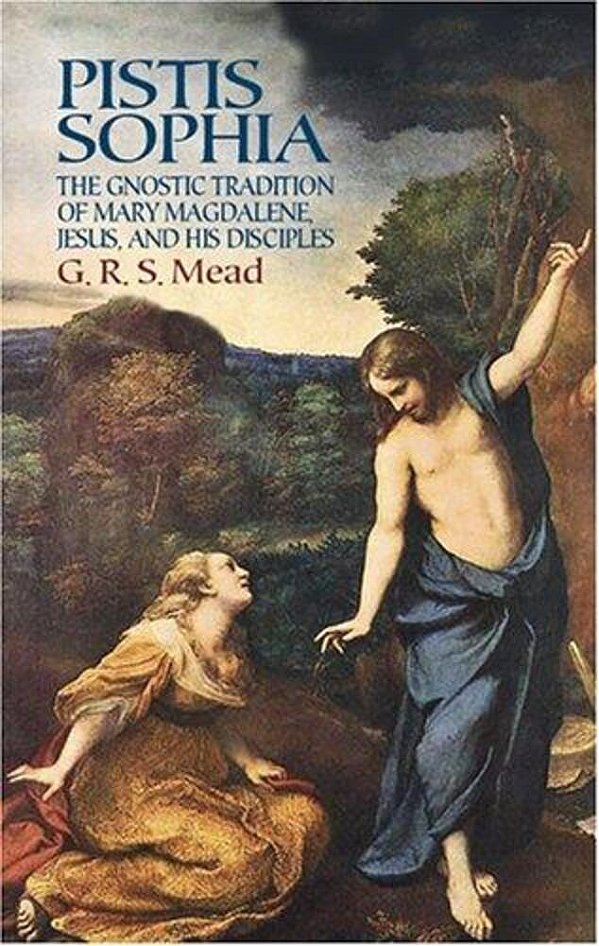 Pistis Sophia: The Gnostic Tradition Of Mary Magdalene, Jesus, And His Disciples-..