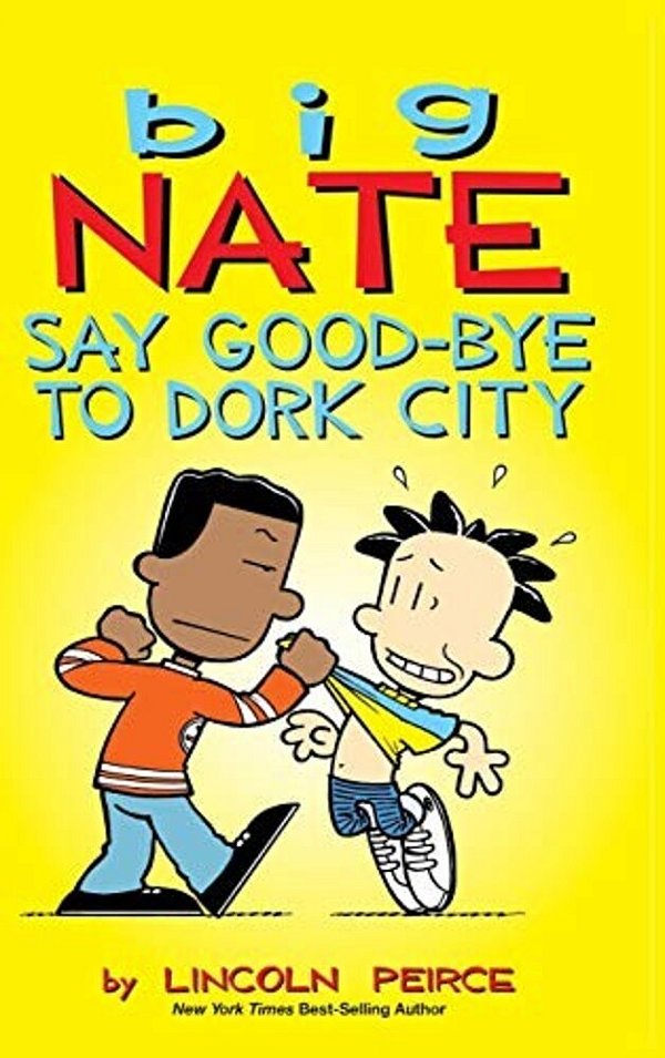 Big Nate: Say Good-Bye To Dork City-..