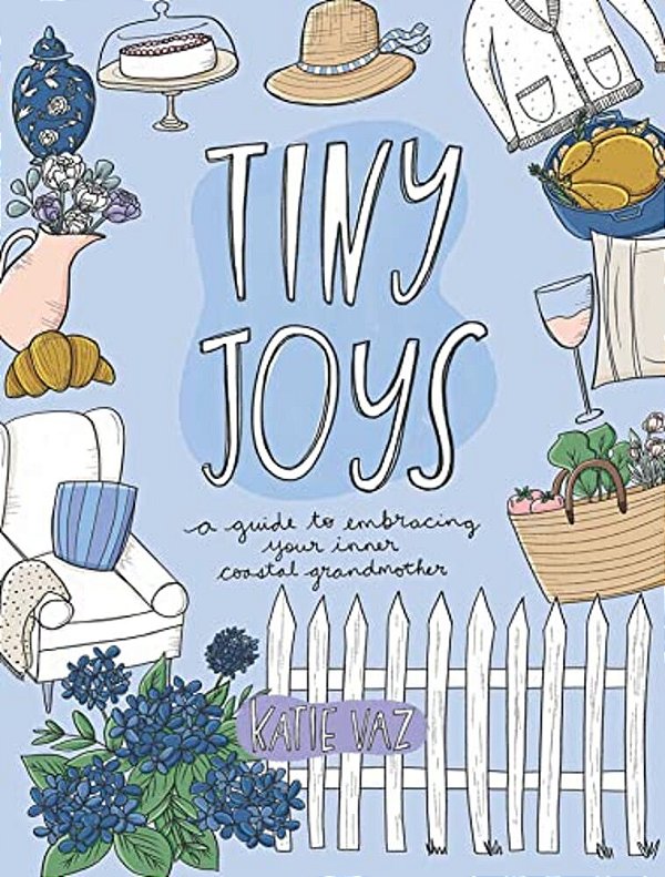 Tiny Joys: A Guide To Embracing Your Inner Coastal Grandmother-..
