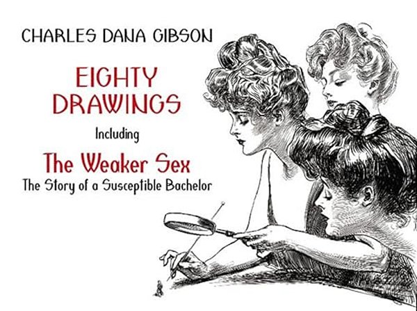 Eighty Drawings: Including The Weaker Sex: The Story Of A Susceptible Bachelor-..