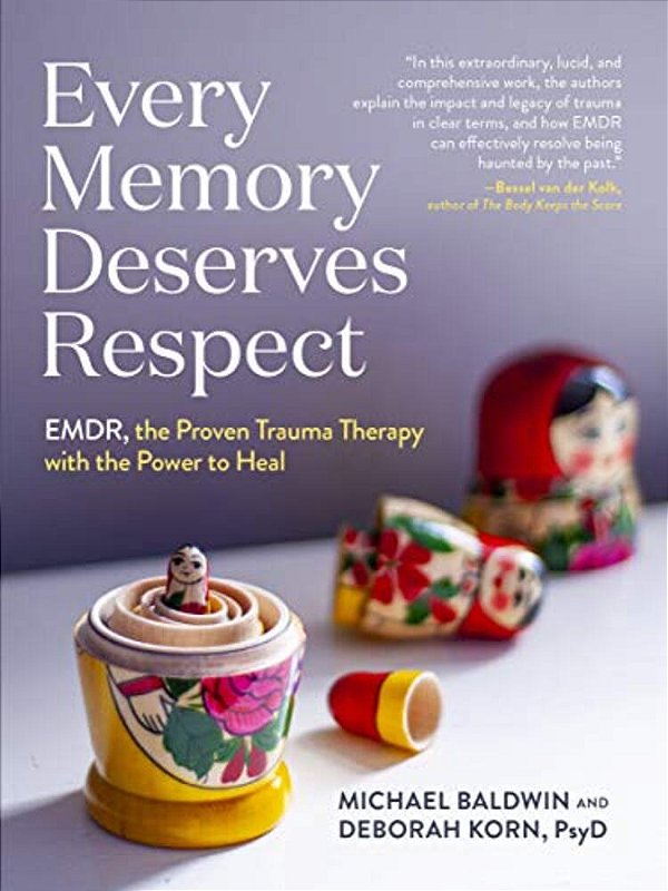 Every Memory Deserves Respect: Emdr, The Proven Trauma Therapy With The Power To Heal-..