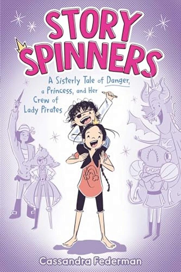 Story Spinners: A Sisterly Tale Of Danger, A Princess, And Her Crew Of Lady Pirates-..