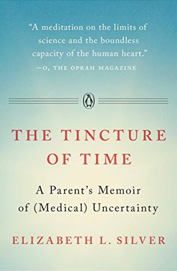 The Tincture Of Time: A Parent's Memoir Of (Medical) Uncertainty-..