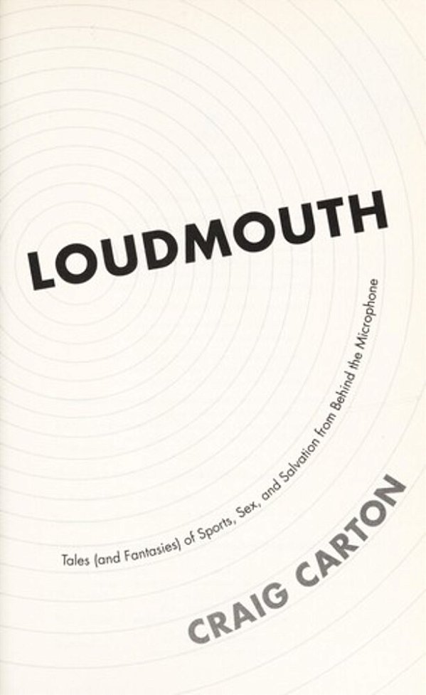 Loudmouth: Tales (And Fantasies) Of Sports, Sex, And Salvation From Behind The Microphone-..