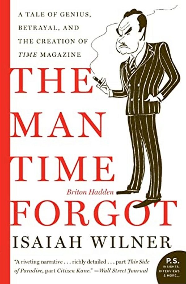 The Man Time Forgot: A Tale Of Genius, Betrayal, And The Creation Of Time Magazine-..