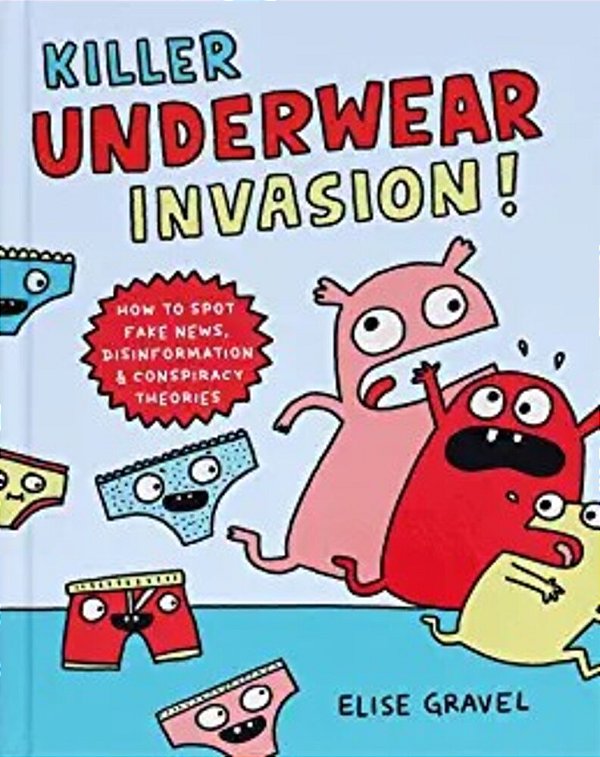 Killer Underwear Invasion!: How To Spot Fake News, Disinformation & Conspiracy Theories-..