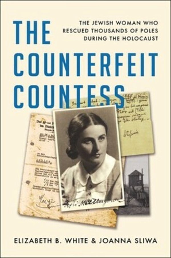 The Counterfeit Countess: The Jewish Woman Who Rescued Thousands Of Poles During The Holocaust-..