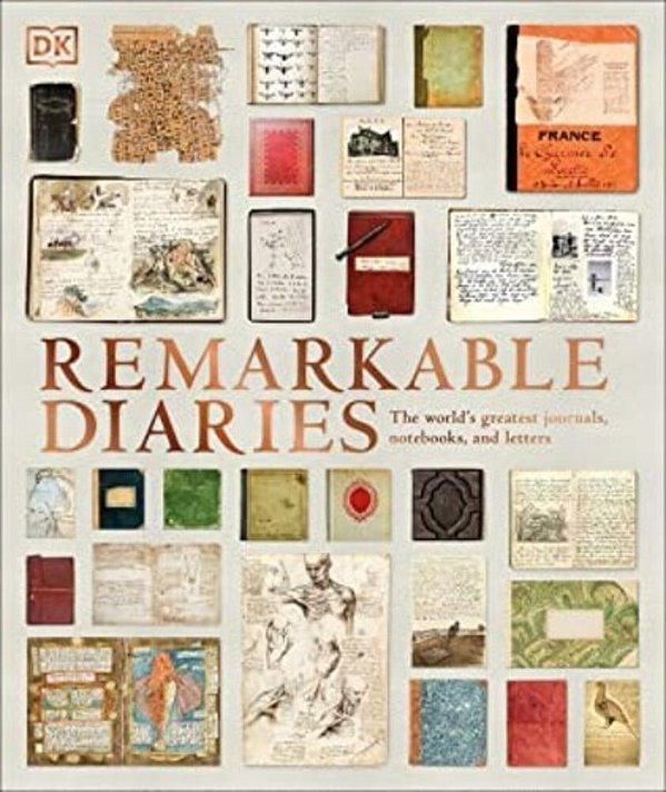 Remarkable Diaries: The World's Greatest Diaries, Journals, Notebooks, & Letters-..