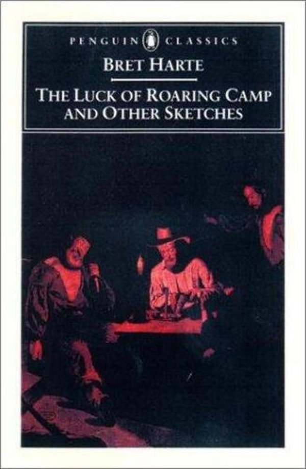 The Luck Of Roaring Camp And Other Writings-..