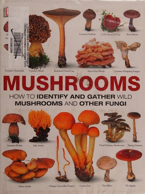 Mushrooms: How To Identify And Gather Wild Mushrooms And Other Fungi-..