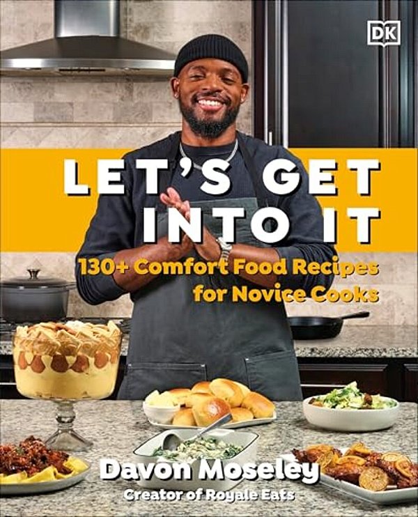 Let's Get Into It: 130+ Comfort Food Recipes For Novice Cooks-..