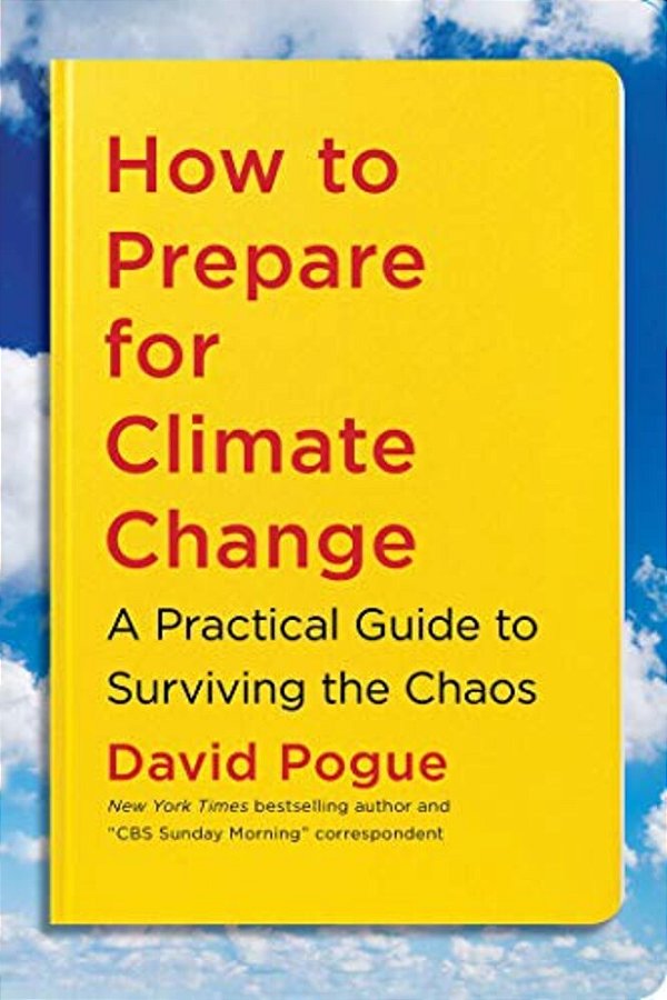 How To Prepare For Climate Change: A Practical Guide To Surviving The Chaos-..