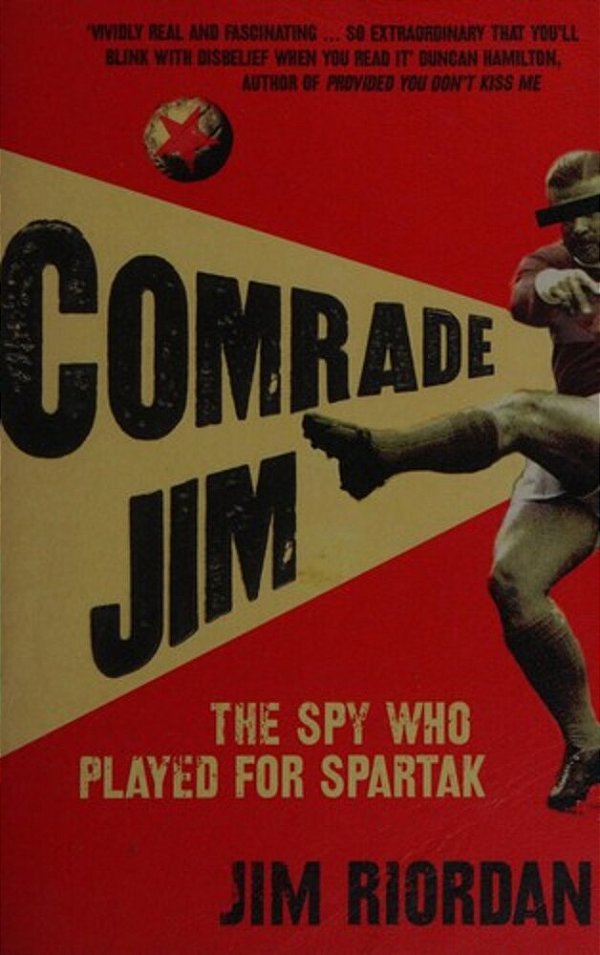 Comrade Jim: The Spy Who Played For Spartak-..