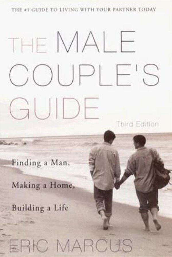 Male Couple's Guide 3E: Finding A Man, Making A Home, Building A Life-..