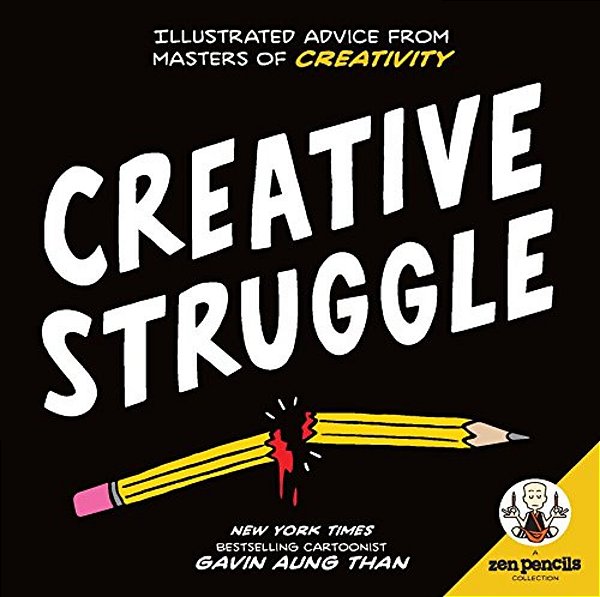 Zen Pencils--creative Struggle: Illustrated Advice From Masters Of Creativity-..