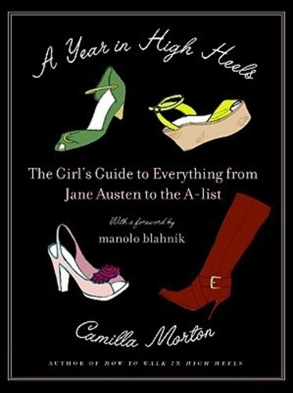 A Year In High Heels: The Girl's Guide To Everything From Jane Austen To The A-List-..