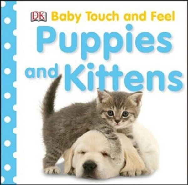Baby Touch And Feel: Puppies And Kittens-..