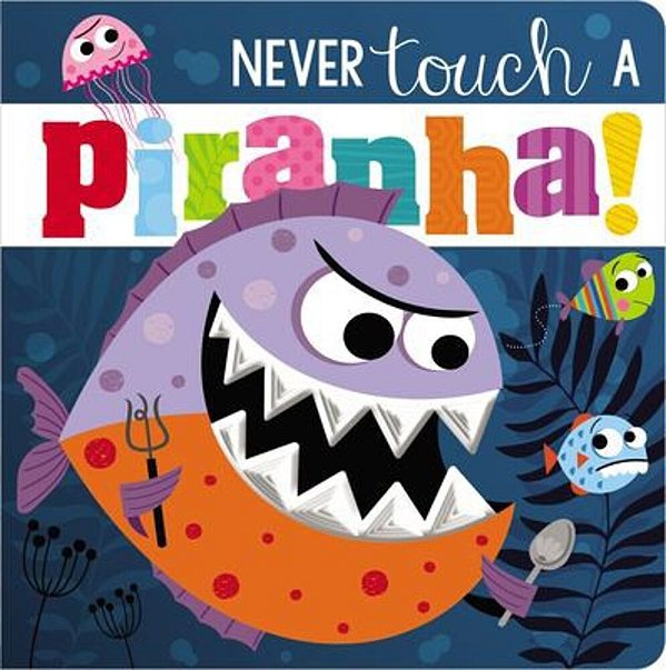 Never Touch A Piranha!-..