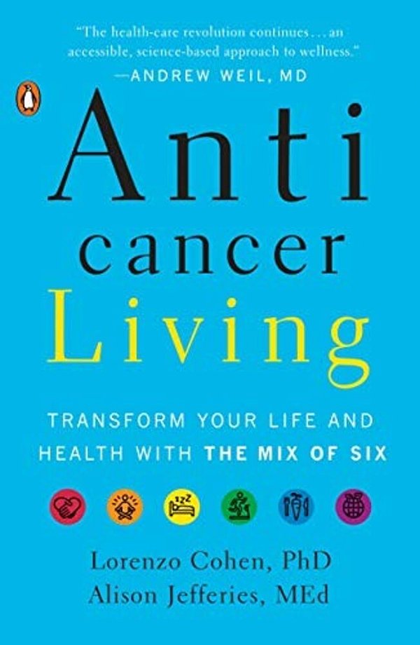 Anticancer Living: Transform Your Life And Health With The MIX Of Six-..