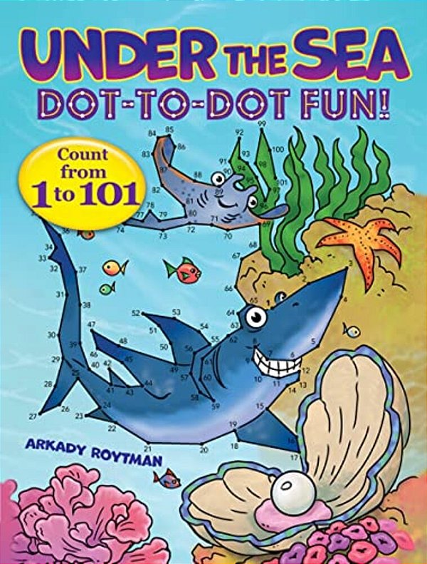 Under The Sea Dot-To-dot Fun!: Count From 1 To 101-..