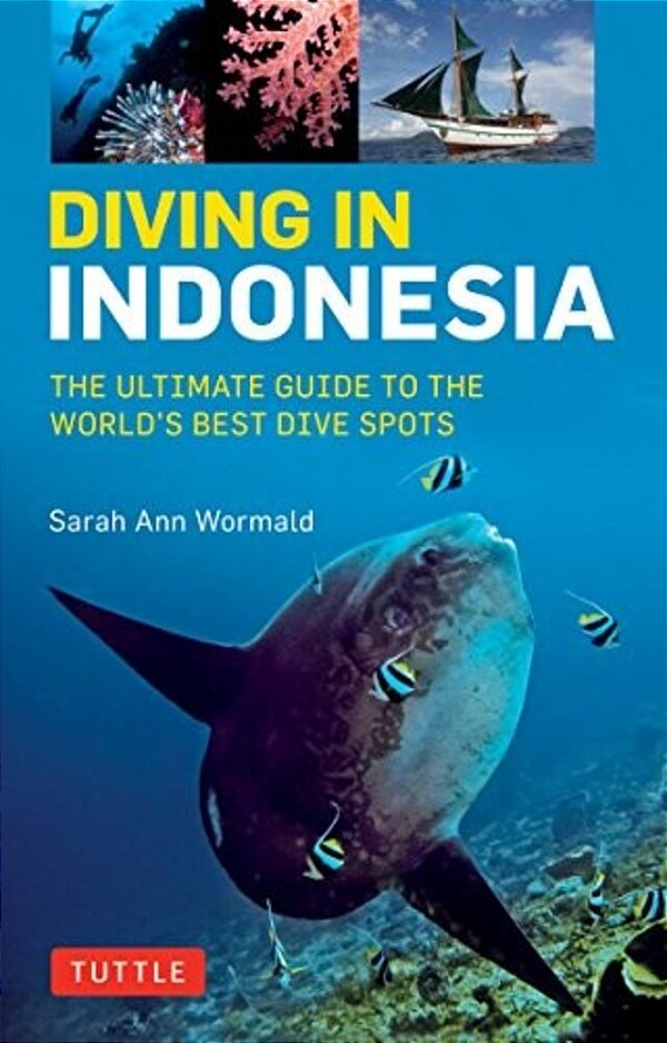 Diving In Indonesia: The Ultimate Guide To The World's Best Dive Spots: Bali, Komodo, Sulawesi, Papua, And More-..