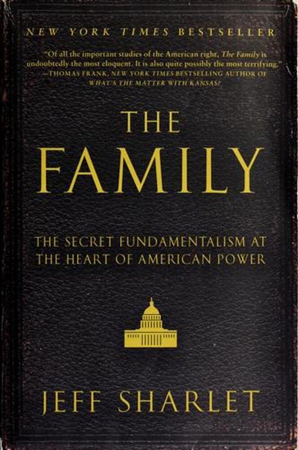 The Family: The Secret Fundamentalism At The Heart Of American Power-..