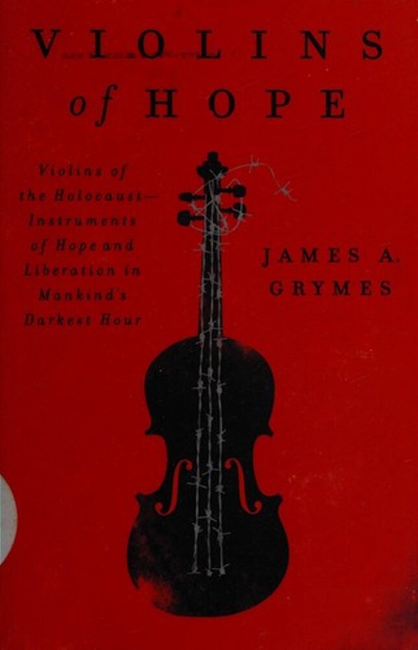 Violins Of Hope: Violins Of The Holocaust--instruments Of Hope And Liberation In Mankind's Darkest Hour-..