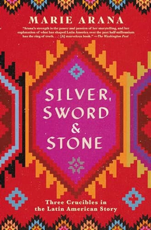 Silver, Sword, And Stone: Three Crucibles In The Latin American Story-..