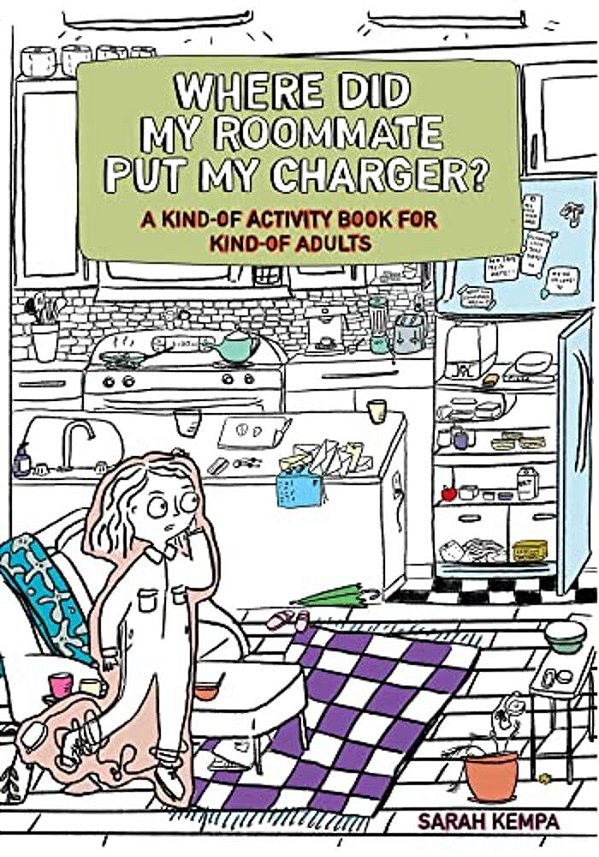 Where Did My Roommate Put My Charger?: A Kind-Of Activity Book For Kind-Of Adults-..
