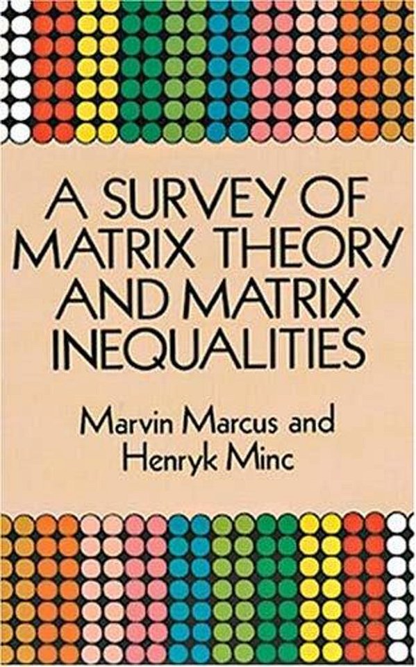 A Survey Of Matrix Theory And Matrix Inequalities-..