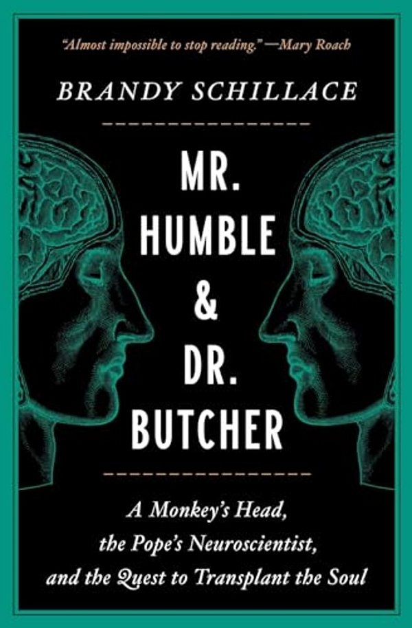 Mr. Humble And Dr. Butcher: A Monkey's Head, The Pope's Neuroscientist, And The Quest To Transplant The Soul-..