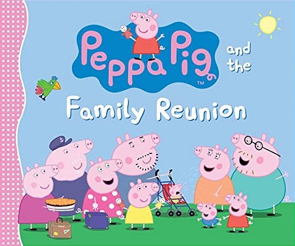 Peppa Pig And The Family Reunion: (A Celebration Of Family, Traditions, And Together Time - Perfect For Toddlers, Preschoolers, And Kids Ages 2-5)-..