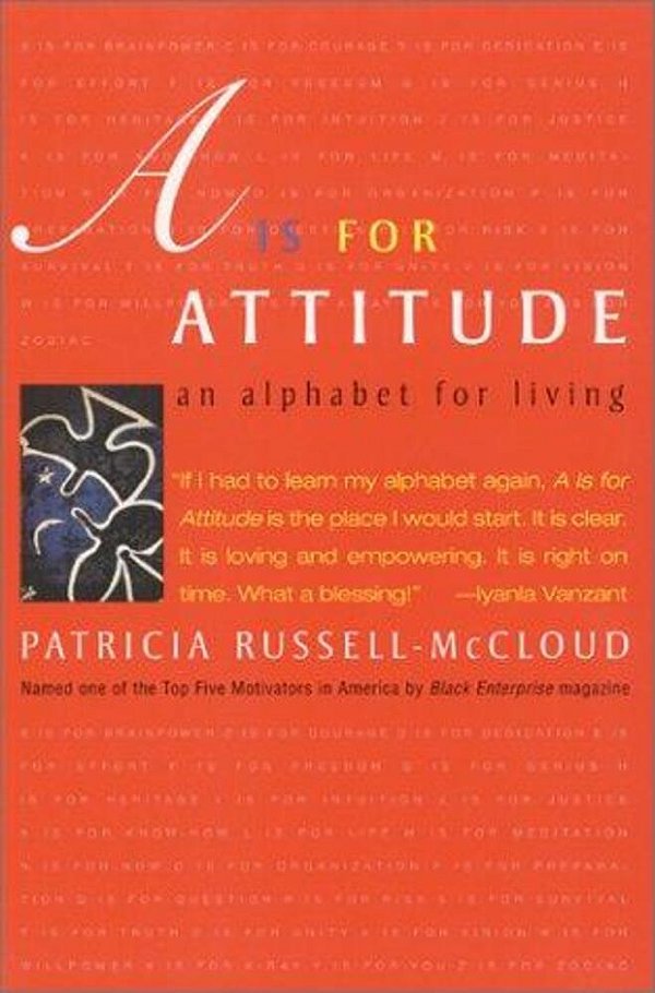 A Is For Attitude: An Alphabet For Living-..