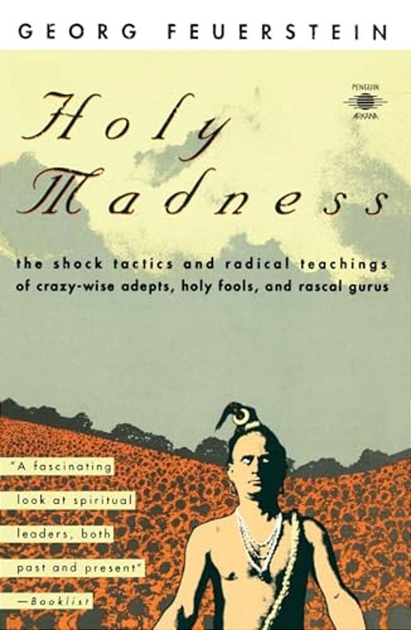 Holy Madness: The Shock Tactics And Radical Teachings Of Crazy-Wise Adepts, Holy Fools, And Rascal Gurus-..