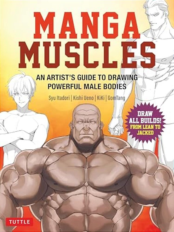 Manga Muscles: An Artist's Guide To Drawing Powerful Male Bodies [With Over 500 Color And B&w Illustrations]-..