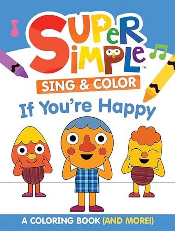 Super Simple Sing & Color: If You'Re Happy Coloring Book: Sing-Along, Craft, And Exclusive Video!-..