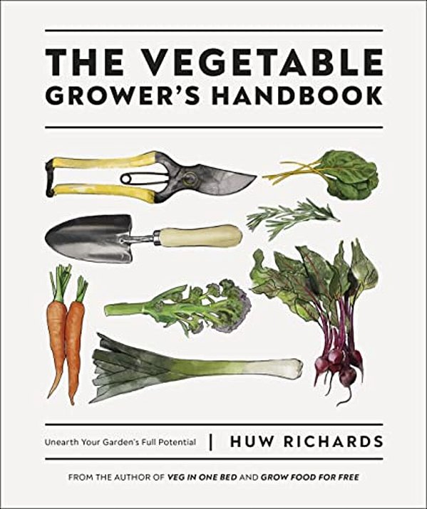 The Vegetable Grower's Handbook: Unearth Your Garden's Full Potential-..